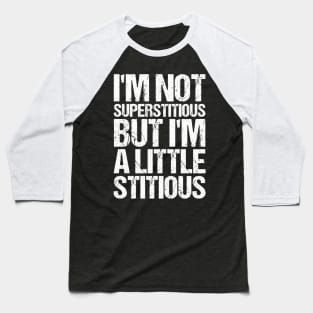 Im Not Superstitious But I Am A Little Stitious Baseball T-Shirt